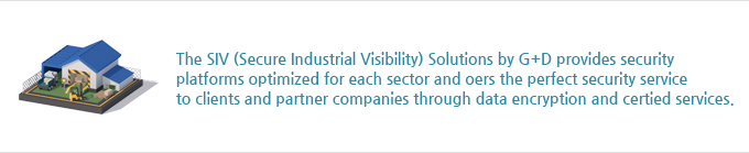 The SIV (Secure Industrial Visibility) Solutions by G+D provides security 
platforms optimized for each sector and oers the perfect security service  to clients and partner companies through data encryption and certied services.
